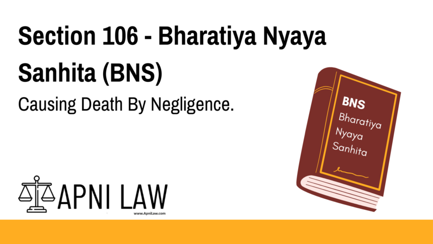 Section 106 - Bharatiya Nyaya Sanhita (BNS) - Causing Death By Negligence