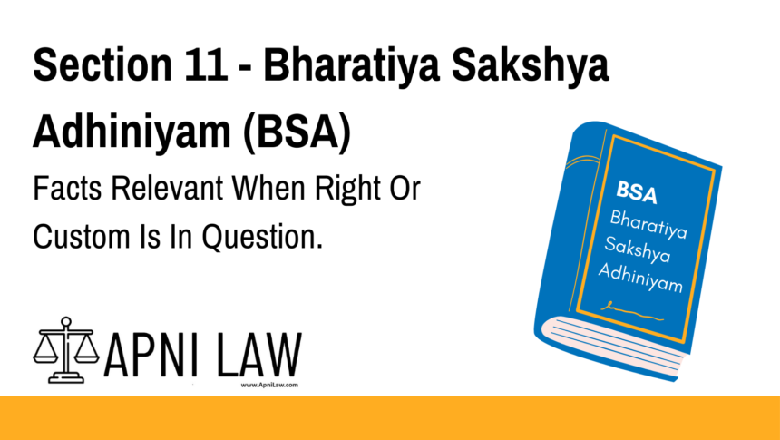 Section 11 - Bharatiya Sakshya Adhiniyam (BSA) - Facts Relevant When Right Or Custom Is In Question