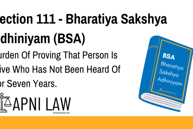 Section 111 - Bharatiya Sakshya Adhiniyam (BSA) - Burden Of Proving That Person Is Alive Who Has Not Been Heard Of For Seven Years