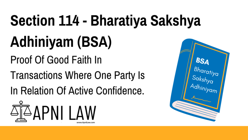 Section 114 - Bharatiya Sakshya Adhiniyam (BSA) - Proof Of Good Faith In Transactions Where One Party Is In Relation Of Active Confidence