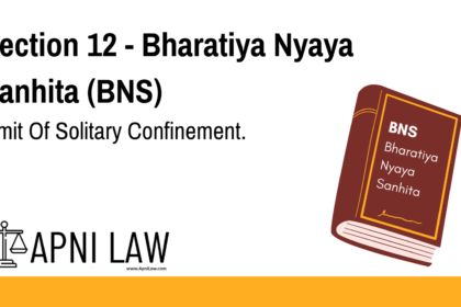 Section 12 - Bharatiya Nyaya Sanhita (BNS) - Limit Of Solitary Confinement