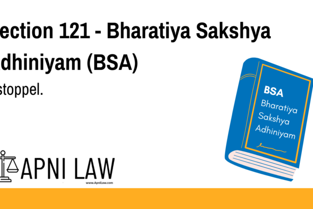 Section 121 - Bharatiya Sakshya Adhiniyam (BSA) - Estoppel