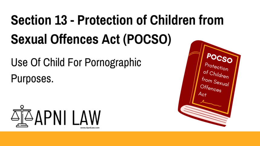 Section 13 - Protection of Children from Sexual Offences Act (POCSO) - Use Of Child For Pornographic Purposes