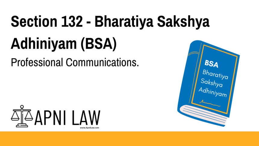 Section 132 - Bharatiya Sakshya Adhiniyam (BSA) - Professional Communications