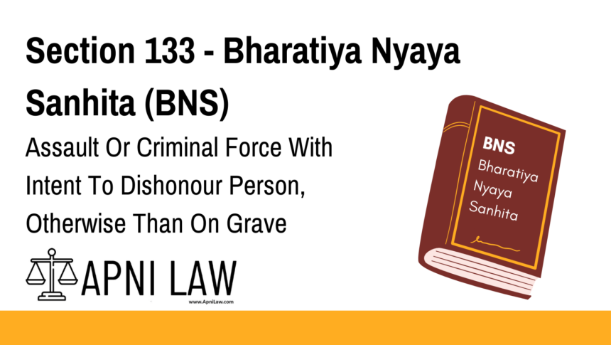 Section 133 - Bharatiya Nyaya Sanhita (BNS) - Assault Or Criminal Force With Intent To Dishonour Person, Otherwise Than On Grave Provocation