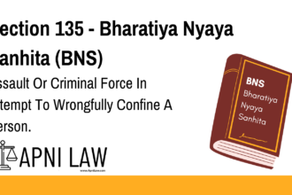 Section 135 - Bharatiya Nyaya Sanhita (BNS) - Assault Or Criminal Force In Attempt To Wrongfully Confine A Person
