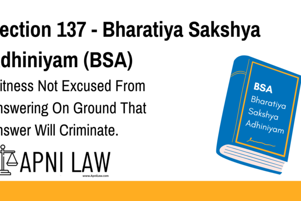 Section 137 - Bharatiya Sakshya Adhiniyam (BSA) - Witness Not Excused From Answering On Ground That Answer Will Criminate