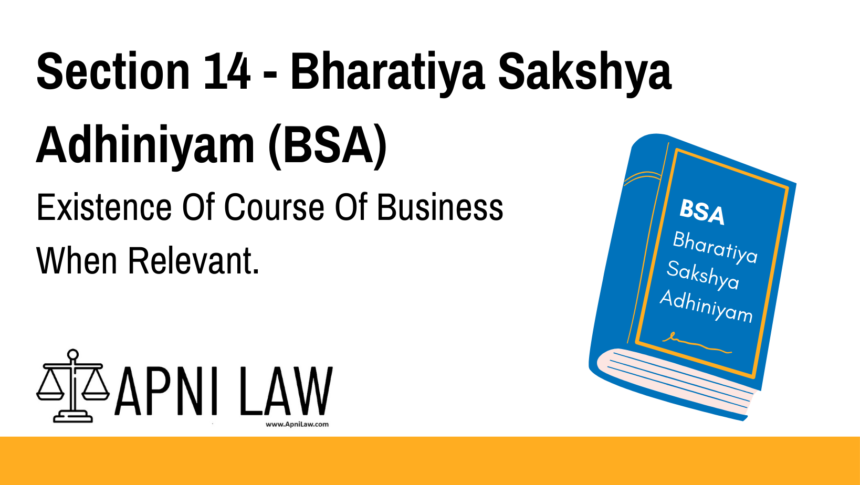 Section 14 - Bharatiya Sakshya Adhiniyam (BSA) - Existence Of Course Of Business When Relevant