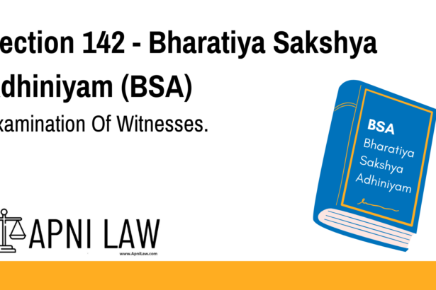 Section 142 - Bharatiya Sakshya Adhiniyam (BSA) - Examination Of Witnesses
