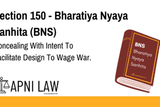 Section 150 - Bharatiya Nyaya Sanhita (BNS) - Concealing With Intent To Facilitate Design To Wage War