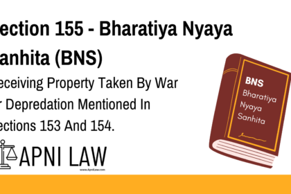 Section 155 - Bharatiya Nyaya Sanhita (BNS) - Receiving Property Taken By War Or Depredation Mentioned In Sections 153 And 154