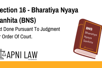 Section 16 - Bharatiya Nyaya Sanhita (BNS) - Act Done Pursuant To Judgment Or Order Of Court