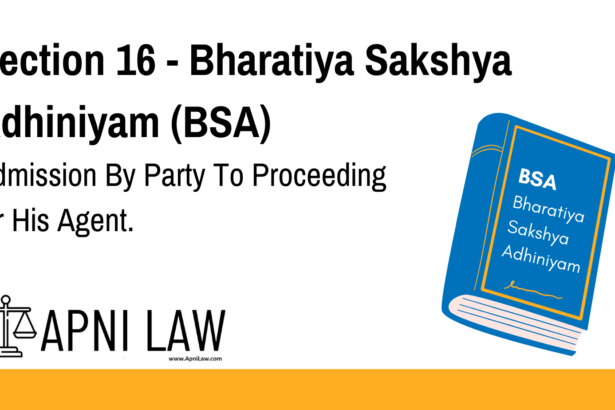 Section 16 - Bharatiya Sakshya Adhiniyam (BSA) - Admission By Party To Proceeding Or His Agent