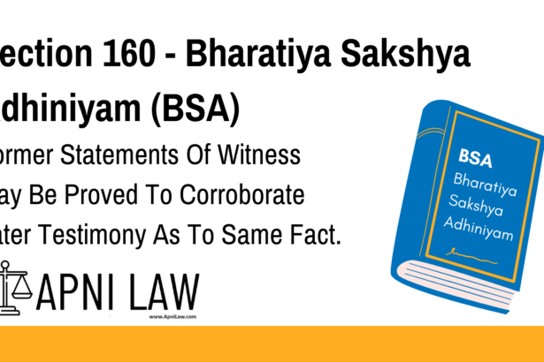 Section 160 - Bharatiya Sakshya Adhiniyam (BSA) - Former Statements Of Witness May Be Proved To Corroborate Later Testimony As To Same Fact