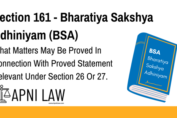 Section 161 - Bharatiya Sakshya Adhiniyam (BSA) - What Matters May Be Proved In Connection With Proved Statement Relevant Under Section 26 Or 27