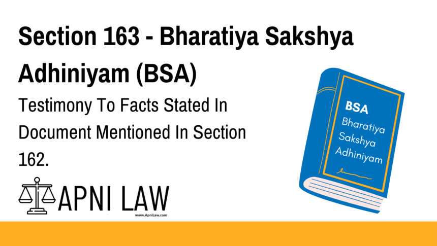Section 163 - Bharatiya Sakshya Adhiniyam (BSA) - Testimony To Facts Stated In Document Mentioned In Section 162