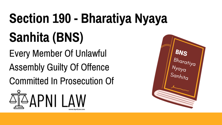 Section 190 - Bharatiya Nyaya Sanhita (BNS) - Every Member Of Unlawful Assembly Guilty Of Offence Committed In Prosecution Of Common Object