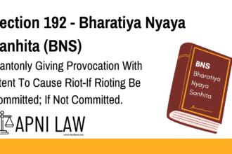 Section 192 - Bharatiya Nyaya Sanhita (BNS) - Wantonly Giving Provocation With Intent To Cause Riot-If Rioting Be Committed; If Not Committed