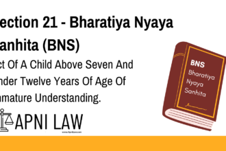 Section 21 - Bharatiya Nyaya Sanhita (BNS) - Act Of A Child Above Seven And Under Twelve Years Of Age Of Immature Understanding