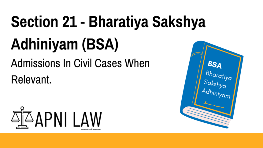 Section 21 - Bharatiya Sakshya Adhiniyam (BSA) - Admissions In Civil Cases When Relevant