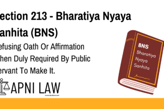 Section 213 - Bharatiya Nyaya Sanhita (BNS) - Refusing Oath Or Affirmation When Duly Required By Public Servant To Make It