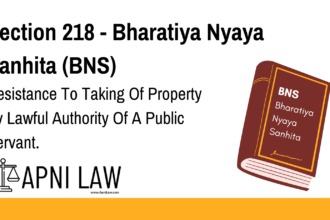 Section 218 - Bharatiya Nyaya Sanhita (BNS) - Resistance To Taking Of Property By Lawful Authority Of A Public Servant
