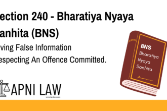 Section 240 - Bharatiya Nyaya Sanhita (BNS) - Giving False Information Respecting An Offence Committed