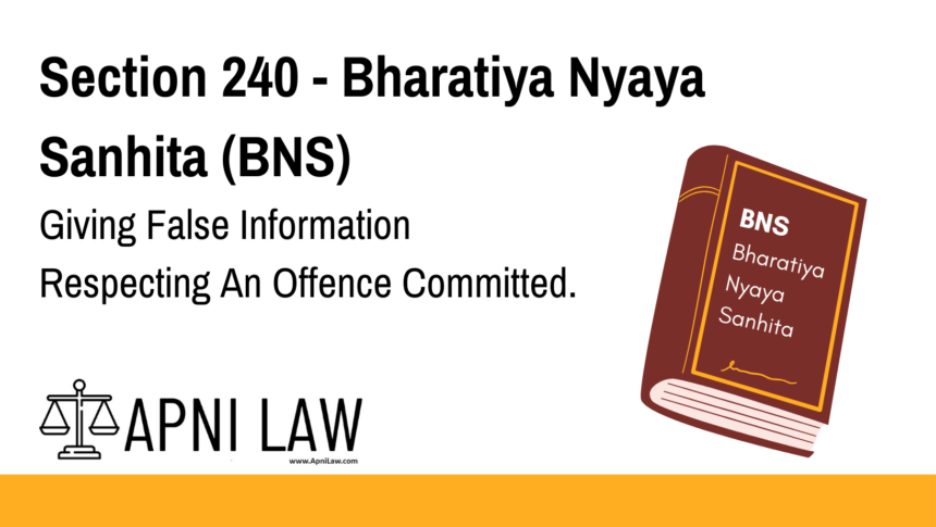 Section 240 - Bharatiya Nyaya Sanhita (BNS) - Giving False Information Respecting An Offence Committed