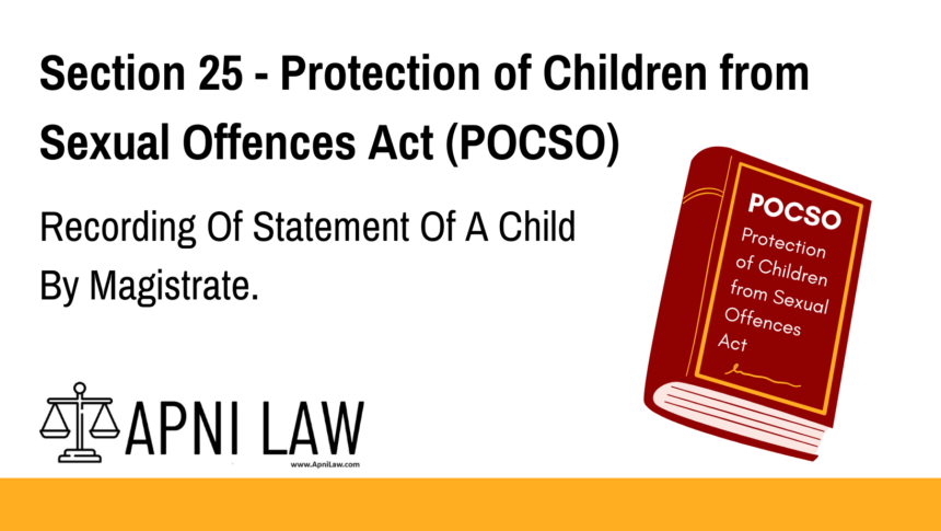 Section 25 - Protection of Children from Sexual Offences Act (POCSO) - Recording Of Statement Of A Child By Magistrate