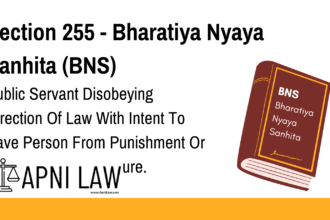 Section 255 - Bharatiya Nyaya Sanhita (BNS) - Public Servant Disobeying Direction Of Law With Intent To Save Person From Punishment Or Property From Forfeiture