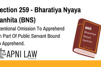 Section 259 - Bharatiya Nyaya Sanhita (BNS) - Intentional Omission To Apprehend On Part Of Public Servant Bound To Apprehend