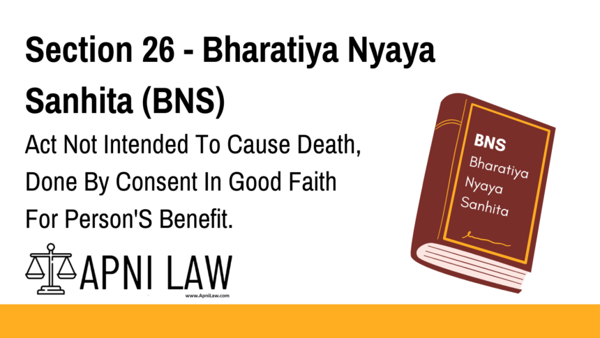Section 26 - Bharatiya Nyaya Sanhita (BNS) - Act Not Intended To Cause Death, Done By Consent In Good Faith For Person'S Benefit