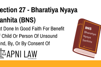 Section 27 - Bharatiya Nyaya Sanhita (BNS) - Act Done In Good Faith For Benefit Of Child Or Person Of Unsound Mind, By, Or By Consent Of Guardian