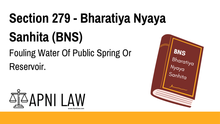 Section 279 - Bharatiya Nyaya Sanhita (BNS) - Fouling Water Of Public Spring Or Reservoir