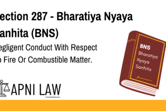 Section 287 - Bharatiya Nyaya Sanhita (BNS) - Negligent Conduct With Respect To Fire Or Combustible Matter