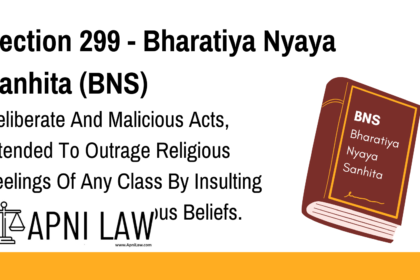 Section 299 - Bharatiya Nyaya Sanhita (BNS) - Deliberate And Malicious Acts, Intended To Outrage Religious Feelings Of Any Class By Insulting Its Religion Or