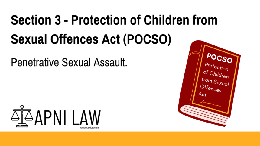 Section 3 - Protection of Children from Sexual Offences Act (POCSO) - Penetrative Sexual Assault