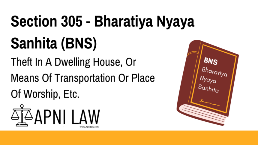 Section 305 - Bharatiya Nyaya Sanhita (BNS) - Theft In A Dwelling House, Or Means Of Transportation Or Place Of Worship, Etc