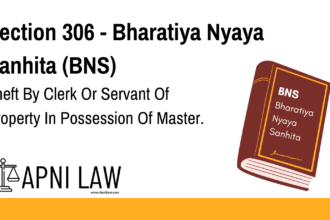 Section 306 - Bharatiya Nyaya Sanhita (BNS) - Theft By Clerk Or Servant Of Property In Possession Of Master
