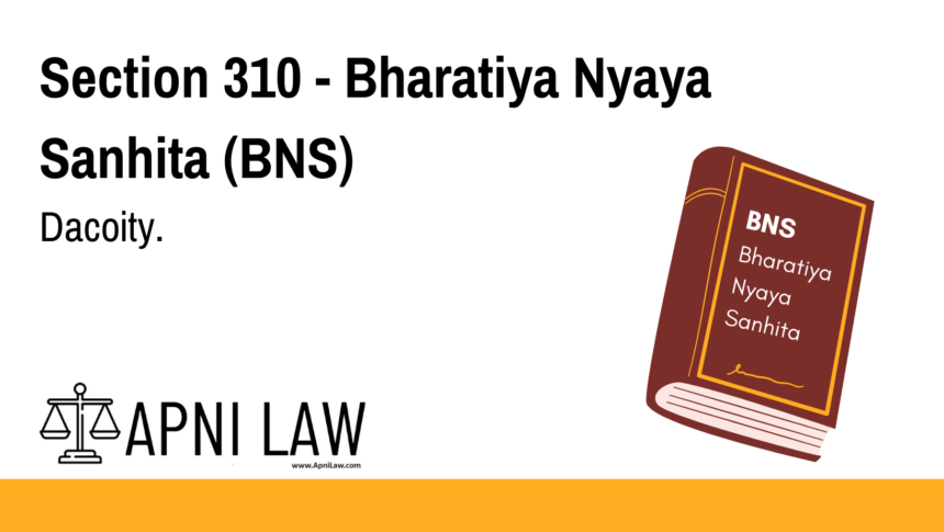 Section 310 - Bharatiya Nyaya Sanhita (BNS) - Dacoity