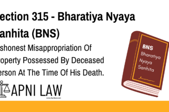 Section 315 - Bharatiya Nyaya Sanhita (BNS) - Dishonest Misappropriation Of Property Possessed By Deceased Person At The Time Of His Death