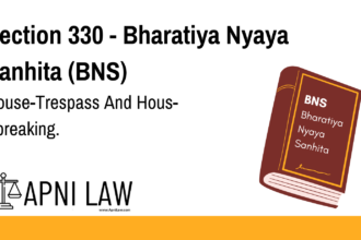 Section 330 - Bharatiya Nyaya Sanhita (BNS) - House-Trespass And Hous-Ebreaking