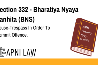 Section 332 - Bharatiya Nyaya Sanhita (BNS) - House-Trespass In Order To Commit Offence