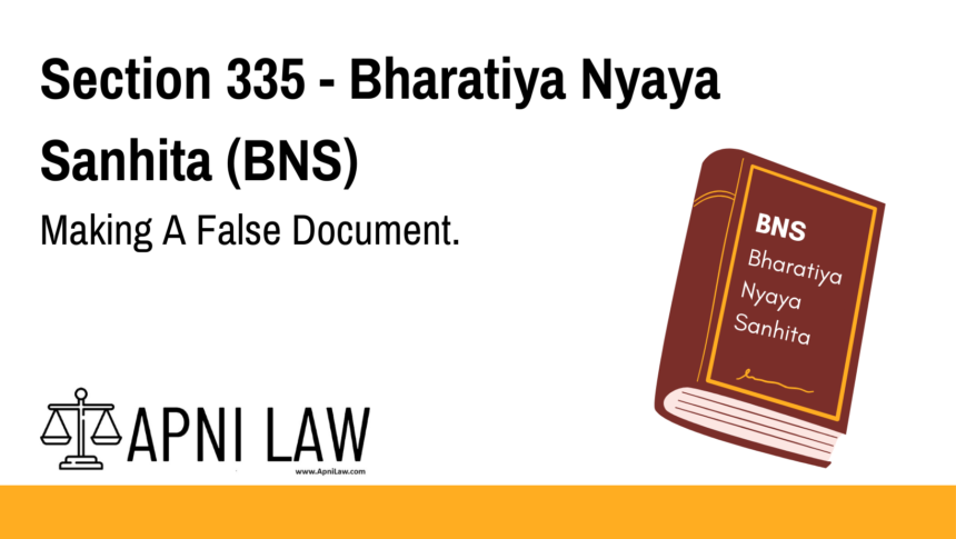 Section 335 - Bharatiya Nyaya Sanhita (BNS) - Making A False Document