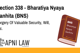 Section 338 - Bharatiya Nyaya Sanhita (BNS) - Forgery Of Valuable Security, Will, Etc