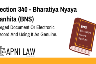 Section 340 - Bharatiya Nyaya Sanhita (BNS) - Forged Document Or Electronic Record And Using It As Genuine