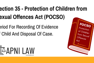 Section 35 - Protection of Children from Sexual Offences Act (POCSO) - Period For Recording Of Evidence Of Child And Disposal Of Case
