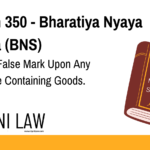 Section 350 - Bharatiya Nyaya Sanhita (BNS) - Making A False Mark Upon Any Receptacle Containing Goods