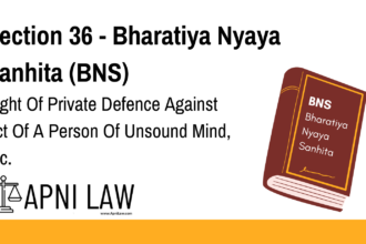 Section 36 - Bharatiya Nyaya Sanhita (BNS) - Right Of Private Defence Against Act Of A Person Of Unsound Mind, Etc
