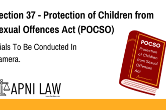 Section 37 - Protection of Children from Sexual Offences Act (POCSO) - Trials To Be Conducted In Camera